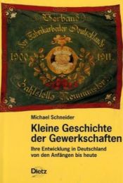 book cover of Kleine Geschichte der Gewerkschaften. Ihre Entwicklung in Deutschland von den Anfängen bis heute by Michael Schneider