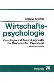 book cover of Wirtschaftspsychologie. Grundlagen und Anwendungsfelder der Ökonomischen Psychologie. by Erich M. Kirchler