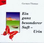 book cover of Ein ganz besonderer Saft - Urin by Carmen Thomas