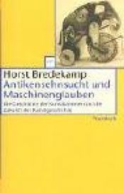 book cover of Antikensehnsucht und Maschinenglauben: die Geschichte der Kunstkammer und die Zukunft der Kunstgeschichte by Horst Bredekamp