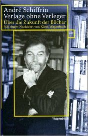 book cover of Verlage ohne Verleger. Über die Zukunft der Bücher by André Schiffrin