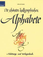 book cover of Die schönsten kalligraphischen Alphabete. Anleitungs- und Vorlagenbuch. by Julius de Goede