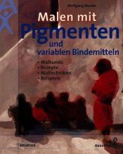 book cover of Malen mit Pigmenten und variablen Bindemitteln by Wolfgang Blanke