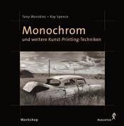 book cover of Workshop Monochrom und weitere Kunst-Printing-Techniken by Tony Worobiec