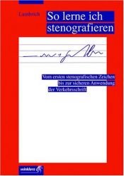 book cover of So lerne ich stenografieren: Vom ersten stenografischen Zeichen bis zur sicheren Anwendung der Verkehrsschrift by Hans Lambrich