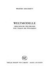 book cover of Weltmodelle. Griechische Weltbilder von Thales bis Ptolemäus by Werner Ekschmitt