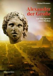 book cover of Alexander der Grosse : auf den Spuren eines Mythos by Michael Pfrommer