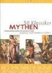 book cover of 50 Klassiker, Mythen: Die bekanntesten Mythen der griechischen Antike by Gerold Dommermuth-Gudrich