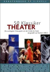 book cover of 50 Klassiker Theater. Die wichtigsten Schauspiele von der Antike bis heute. by Norbert Abels