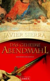 book cover of Das geheime Abendmahl: Historischer Roman by Javier Sierra