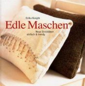 book cover of Edle Maschen. Neue Strickideen. Einfach und trendy by Erika Knight