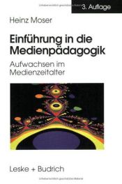 book cover of Einführung in die Medienpädagogik: Aufwachsen im Medienzeitalter by Heinz Moser
