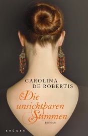 book cover of Die unsichtbaren Stimmen by Carolina De Robertis