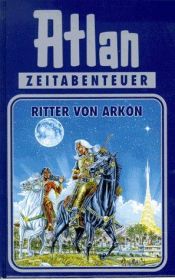 book cover of Ritter von Arkon. Atlan 08. by Klaus N Frick