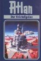 book cover of Atlan, Perry Rhodan Edition, Bd. 17, Der Kristallprinz by Klaus N Frick