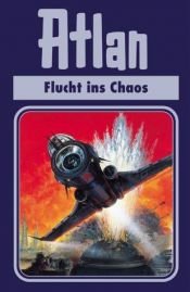 book cover of Atlan-Zeitabenteuer: Atlan, Bd.20, Flucht ins Chaos: Bd 20 by Rainer Castor