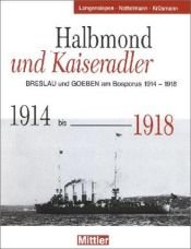 book cover of Halbmond und Kaiseradler. Breslau und Goeben am Bosporos 1914-1918 by Bernd Langensiepen