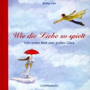 book cover of Wie die Liebe so spielt. Vom ersten Blick zum großen Glück. by Jimmy Liao