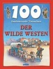 book cover of 100 faszienierende Tatsachen : Der Wilde Westen by Andrew Langley