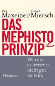 book cover of Das Mephisto- Prinzip. Warum es besser ist, nicht gut zu sein. by Dirk Maxeiner