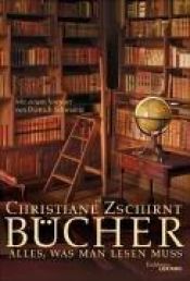 book cover of Bücher. Alles, was man lesen muss. by Christiane Zschirnt