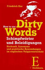 book cover of How to Use Dirty Words by Friedrich Kur