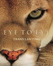 book cover of Eye to Eye by Christine Eckstrom|Frans Lanting