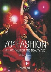 book cover of 70s Fashion: Vintage Fashion And Beauty Ads by Jim Heimann