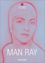 book cover of Man Ray (TASCHEN Icons Series) by Emmanuelle De L'Ecotais