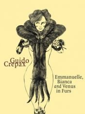 book cover of Emmanuelle, Bianca and Venus in Furs by Guido Crépax