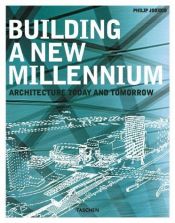 book cover of Building a New Millennium; Bauen im neuen Jahrtausend; Construire un nouveau Millenaire (Specials) by Philip Jodidio