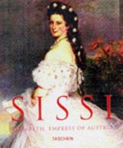 book cover of Sissi : Kaiserin Elisabeth von Österreich = Elisabeth, Empress of Austria = L'Impératrice Elisabeth d'Autr by Brigitte Hamann