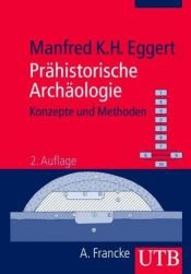 book cover of Prähistorische Archäologie - Konzepte und Methoden by Manfred K. H. Eggert