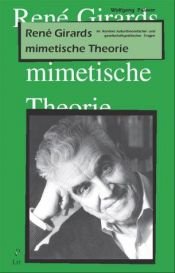 book cover of Rene Girards mimetische Theorie. Im Kontext kulturtheoretischer und gesellschaftspolitischer Fragen by Wolfgang Palaver