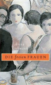 book cover of Die freien Fraue by Irina Liebmann