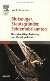 book cover of Blutsauger, Staatsgründer, Seidenfabrikanten. Die zwiespältige Beziehung von Mensch und Insekt by May R. Berenbaum