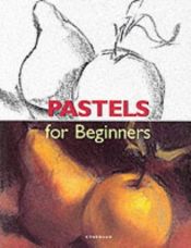 book cover of Pastels for Beginners by Francisco Asensio Cerver