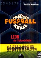 book cover of Die Wilden Fußballkerle: Die Wilden Fussballkerle 01. Leon der Slalomdribbler: Bd 1 by Joachim Masannek