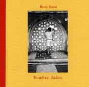 book cover of Betsy Karel: Bombay Jadoo by Suketu Mehta