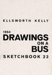 book cover of Ellsworth Kelly: 1954, Drawings on a Bus (Sketchbook S.) by Ellsworth Kelly