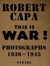 book cover of Robert Capa at Work: This is War! (American Forces in Action) by Richard Whelan