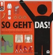book cover of So geht das! Das ultimative Anleitungsbuch [Show Me How: Instructions for Life] by unbekannt