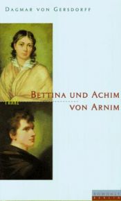 book cover of Bettina und Achim von Arnim. Eine fast romantische Ehe by Dagmar von Gersdorff