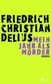 book cover of Mein Jahr als Mörder by Friedrich Christian Delius