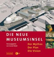 book cover of Die neue Museumsinsel. Der Mythos, der Plan, die Vision by Carola Wedel