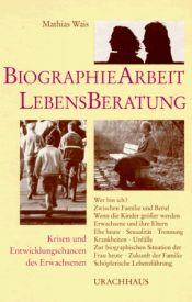 book cover of Biographie-Arbeit und Lebensberatung: Krisen und Entwicklungschancen des Erwachsenen by Mathias Wais