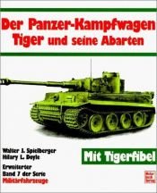 book cover of Militärfahrzeuge 07. Der Panzerkampfwagen TIGER und seine Abarten by Walter J Spielberger