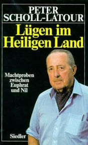 book cover of Lügen im Heiligen Land: Machtproben zwischen Euphrat und Nil by Peter Scholl-Latour