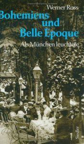 book cover of Bohemiens und Belle Epoque. Als München leuchtete by Werner Ross