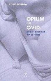 book cover of Opium für Ovid : ein Kopfkissenbuch von 22 Frauen by Yoko Tawada